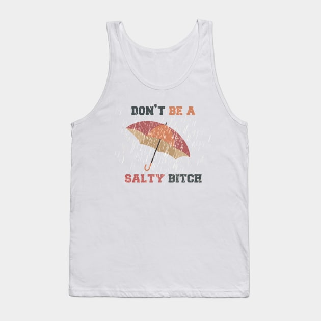 Dont Be A Salty Bitch Vintage Logo Tank Top by Design Malang